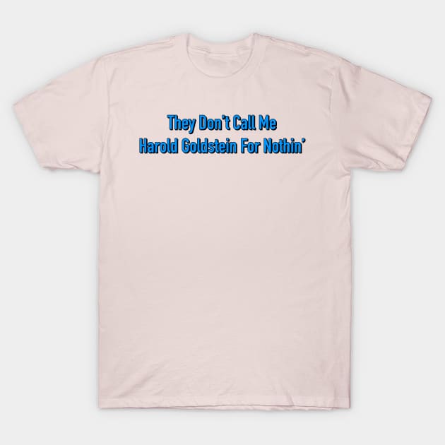 They Don't Call Me Harold Goldstein For Nothin' T-Shirt by Golden Girls Quotes